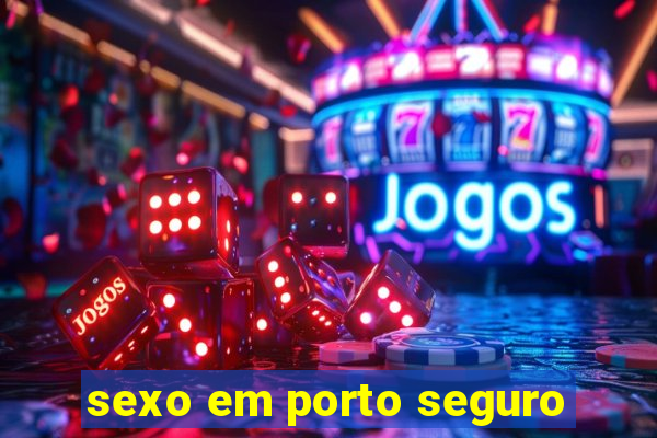 sexo em porto seguro